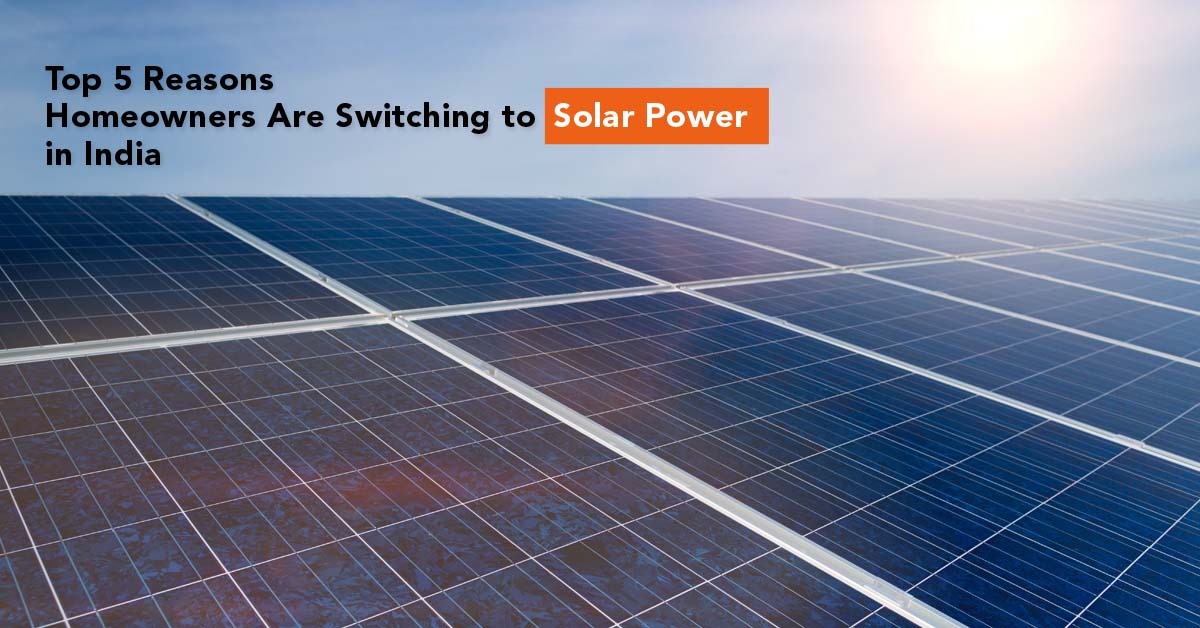 op 5 Reasons Homeowners Are Switching to Solar Power in India
