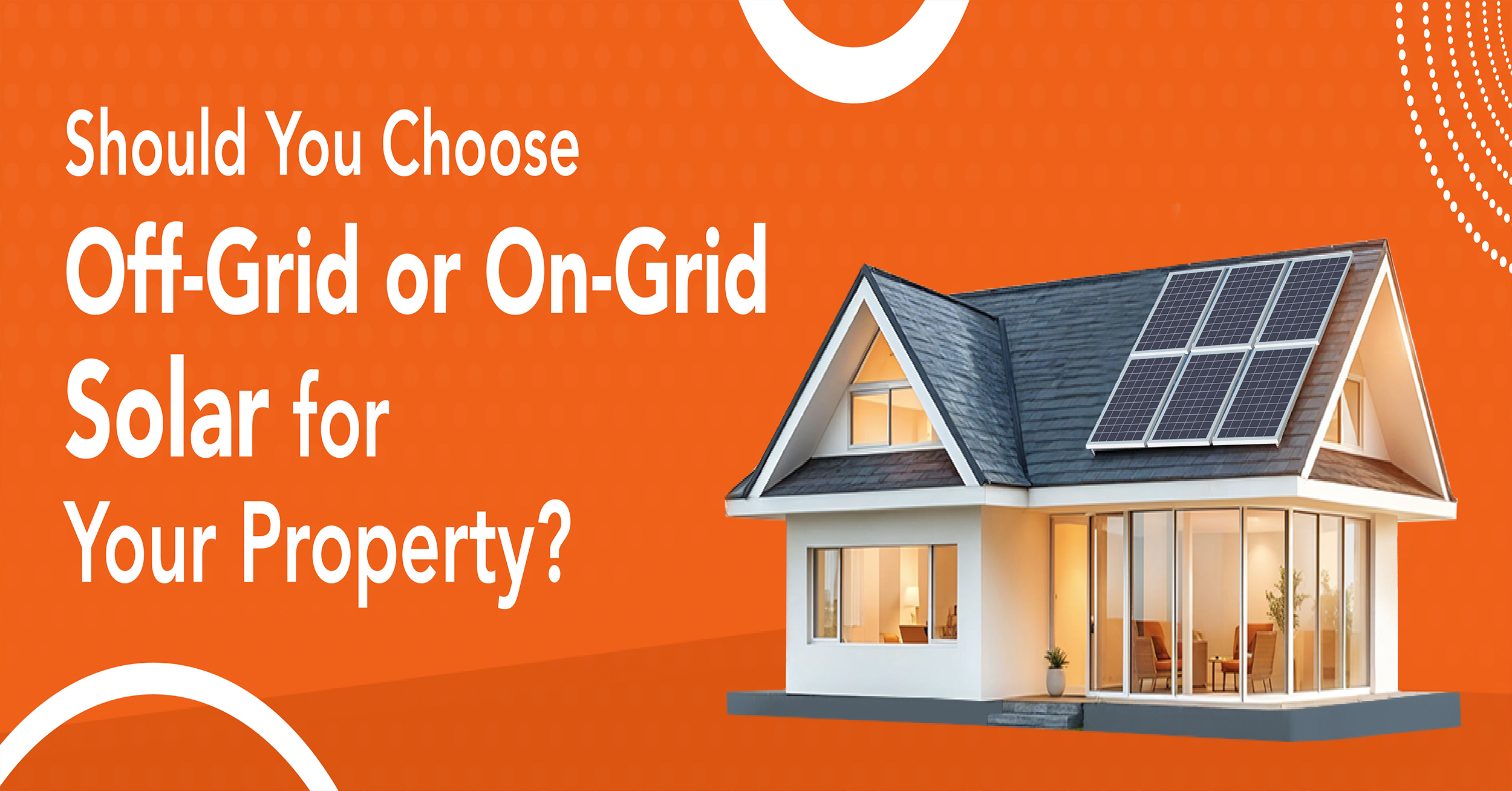 Should You Choose Off-Grid or On-Grid Solar for Your Property?
